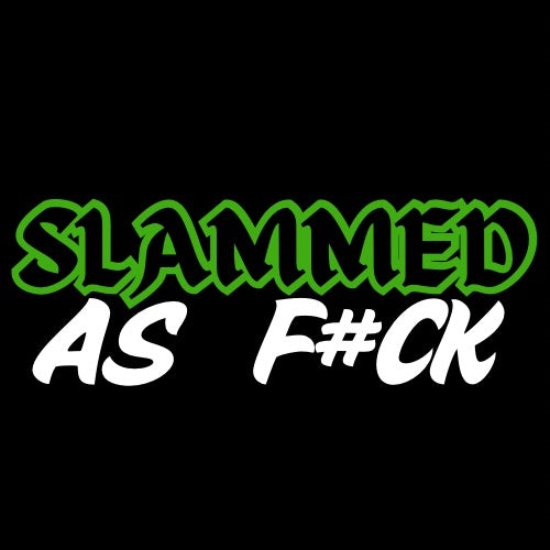Custom slammed as f#ck stickers